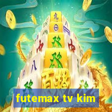 futemax tv kim